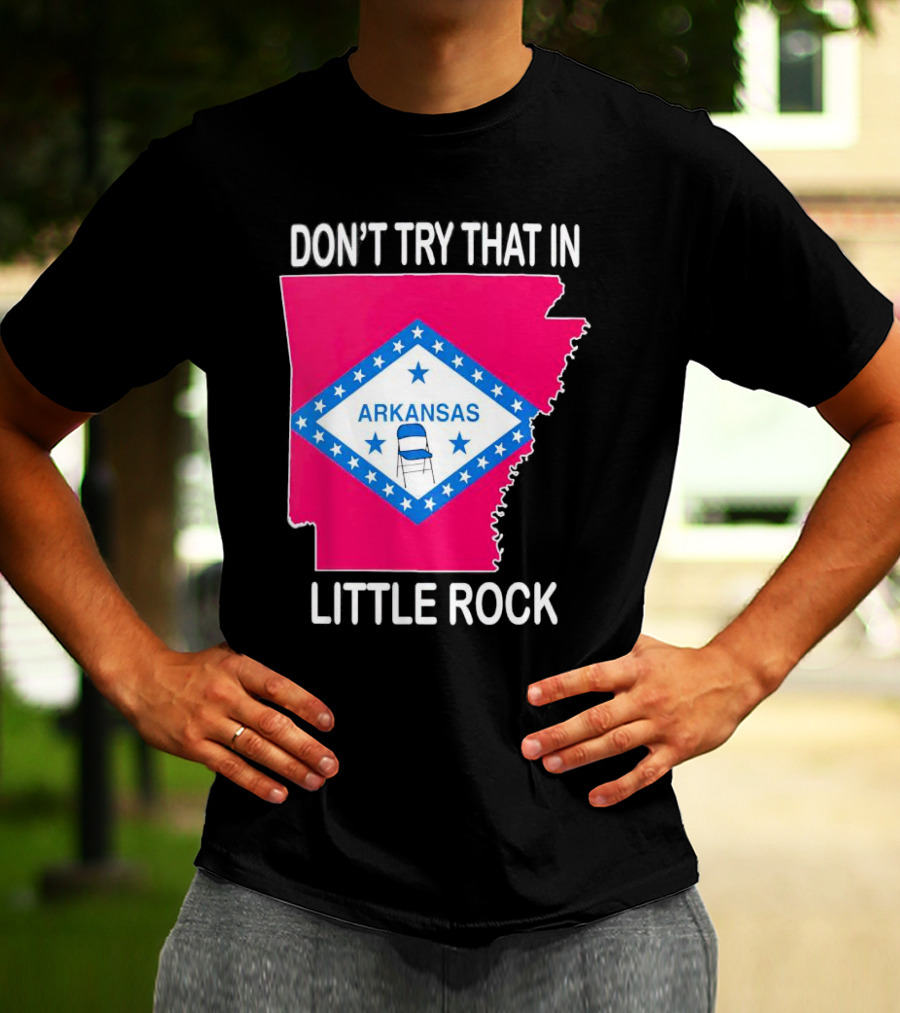 Don’t Try That In Little Rock Arkansas Flag Folding Chair T-Shirt