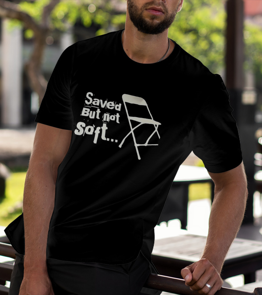 Saved But Not Soft Folding Chair T-Shirt