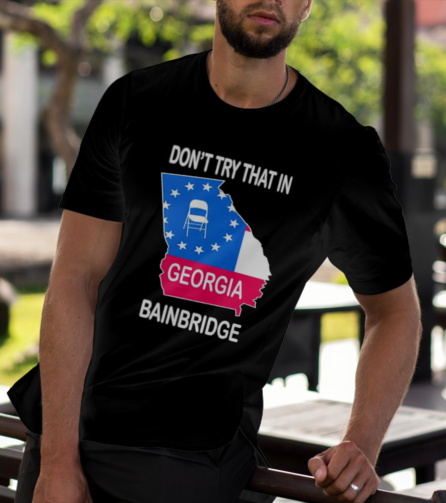 Don't Try That In Georgia Bainbridge Folding Chair Map T-Shirt