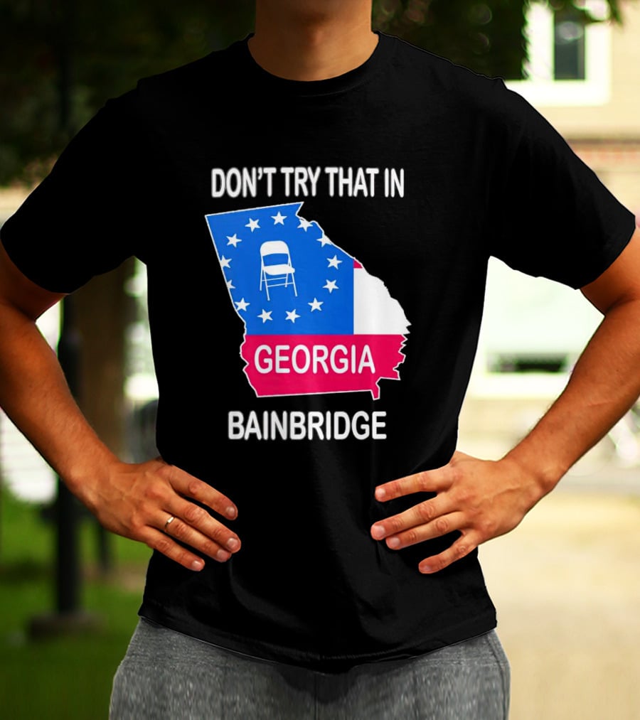 Don't Try That In Georgia Bainbridge Folding Chair Map T-Shirt