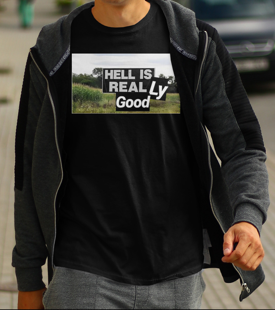 HELL IS REAL Ly Good T-Shirt