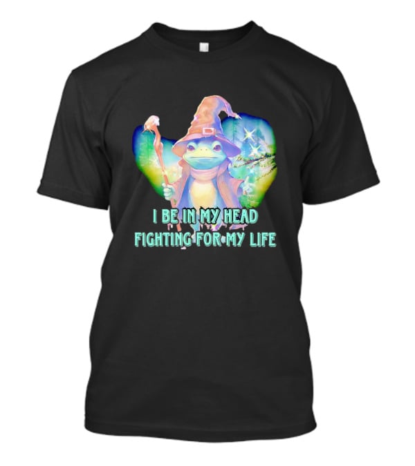 I Be In My Head Fighting For My Life Magical Frog With Staff And Pointed Hat T-Shirt