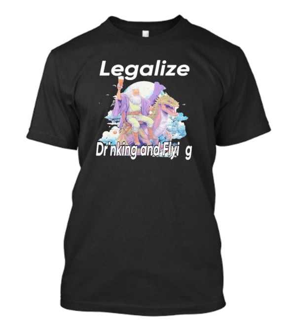 Legalize Drinking And Flying Wizard On Dragon T-Shirt