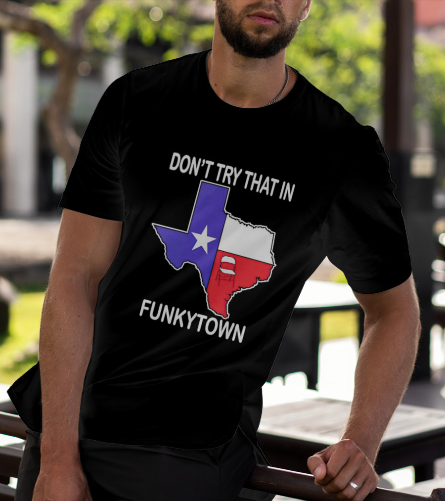 Don't Try That In Funkytown Texas Folding Chair State Flag T-Shirt