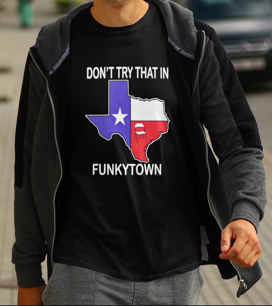 Don't Try That In Funkytown Texas Folding Chair State Flag T-Shirt