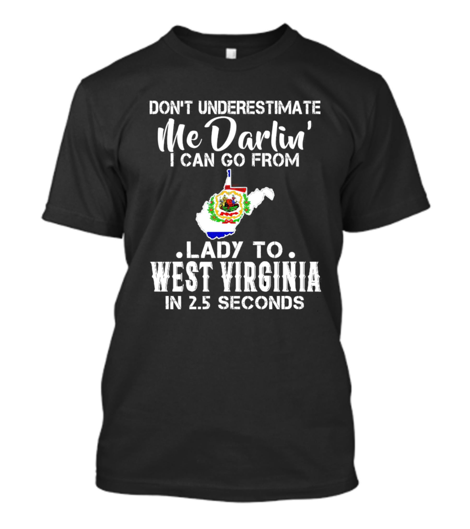 Don’t Underestimate Me Darlin' I Can Go From Lady To West Virginia In 2.5 Seconds T-Shirt
