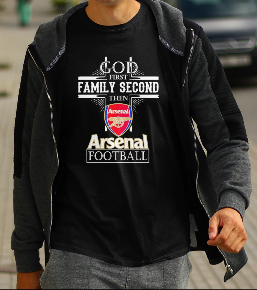 God First Family Second Then Arsenal Football T-Shirt