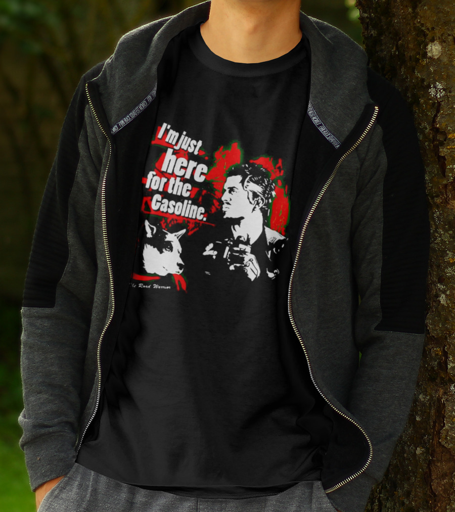 I'm Just Here For The Gasoline The Road Warrior T-Shirt