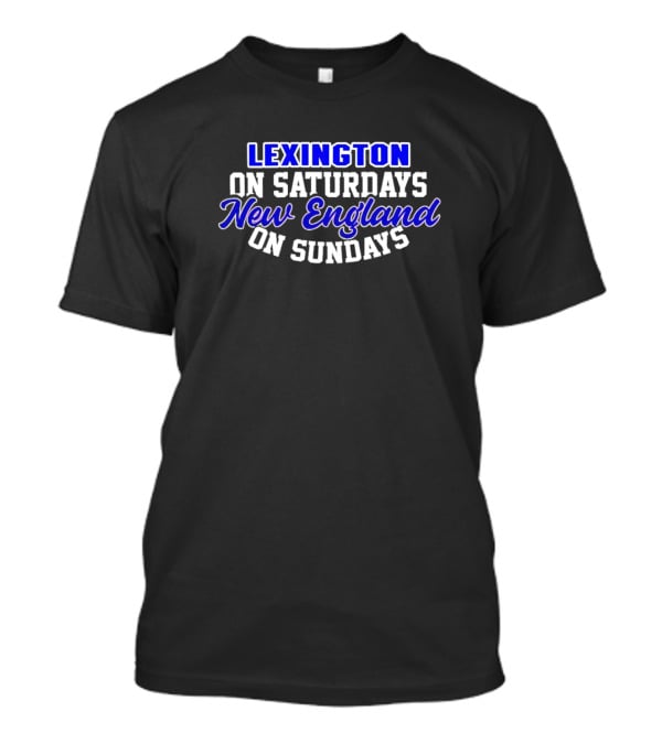 Lexington On Saturdays New England On Sundays Football Fans T-Shirt