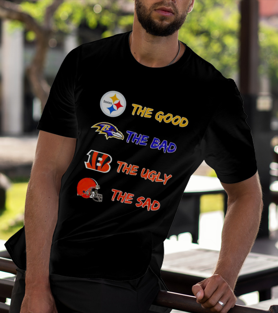 Steelers The Good Ravens The Bad Bengals The Ugly Browns The Sad T-Shirt