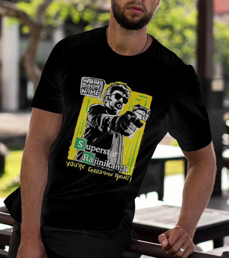 Now Say My Name Superstar Rajinikanth You're Goddamn Right T-Shirt