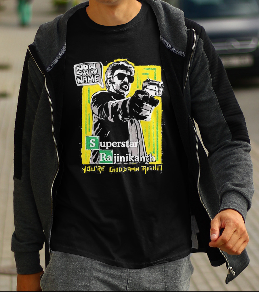 Now Say My Name Superstar Rajinikanth You're Goddamn Right T-Shirt