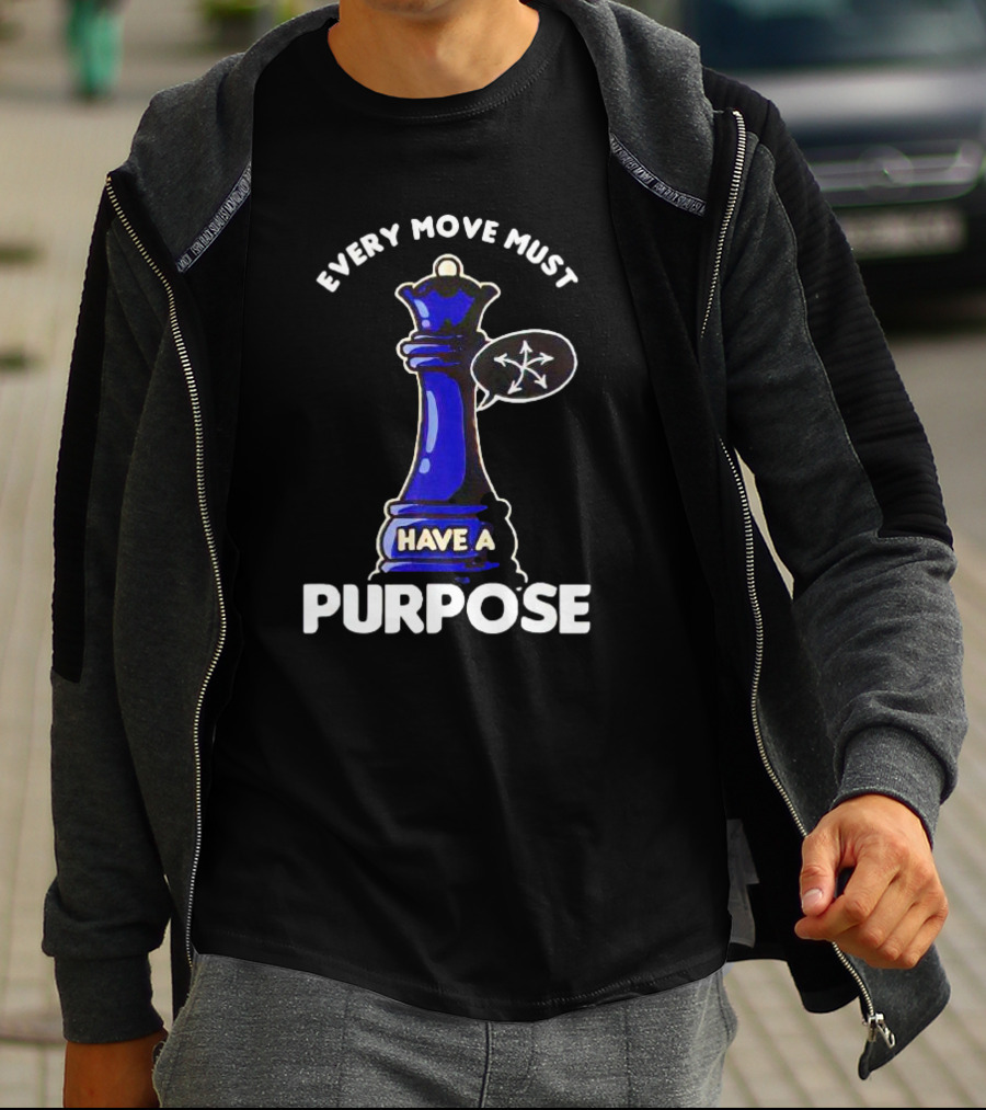 Chess Queen Every Move Must Have A Purpose T-Shirt