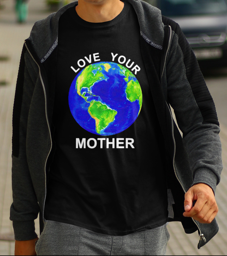 LOVE YOUR MOTHER Earth T-Shirt