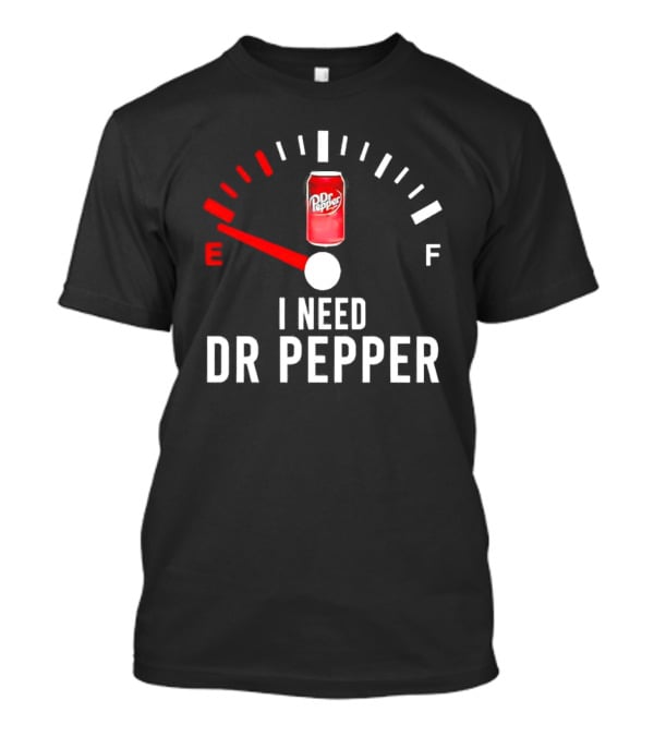 Fueled By Dr Pepper I Need Dr Pepper Energy Meter T-Shirt