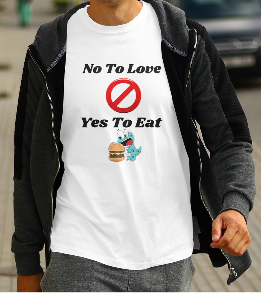 No To Love Yes To Eat Dinosaur Hamburger T-Shirt