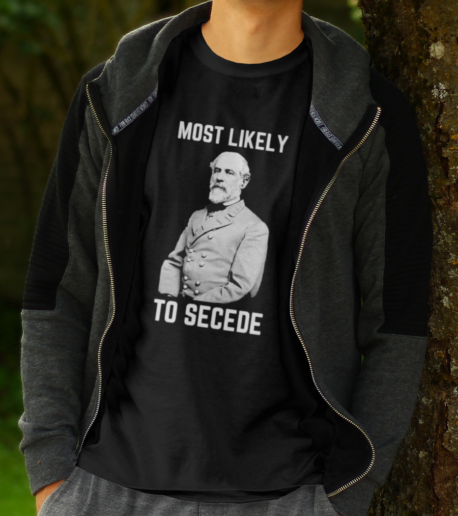 Most Likely To Secede Robert E. Lee T-Shirt