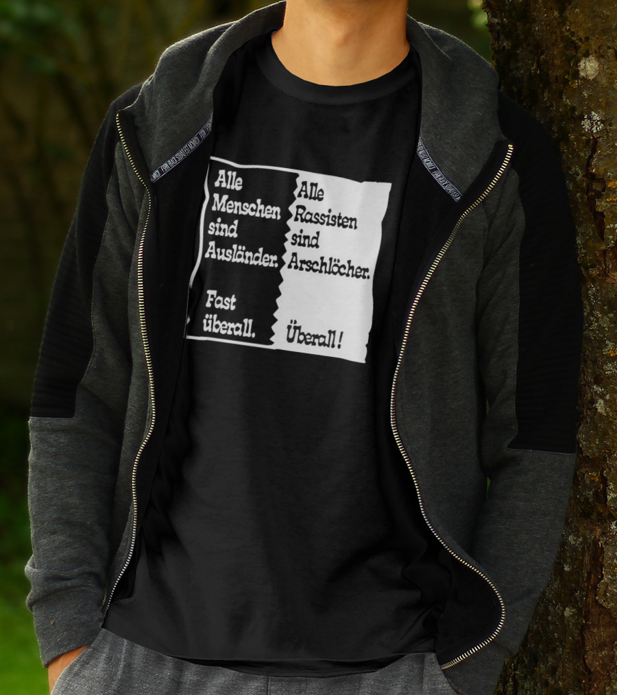 Alle Menschen Sind Ausländer Fast Überall Alle Rassisten Sind Arschlöcher Überall T-Shirt