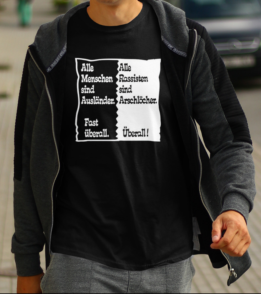 Alle Menschen Sind Ausländer Fast Überall Alle Rassisten Sind Arschlöcher Überall T-Shirt
