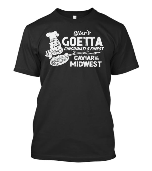 Glier's Goetta Cincinnati's Finest Caviar Of The Midwest T-Shirt