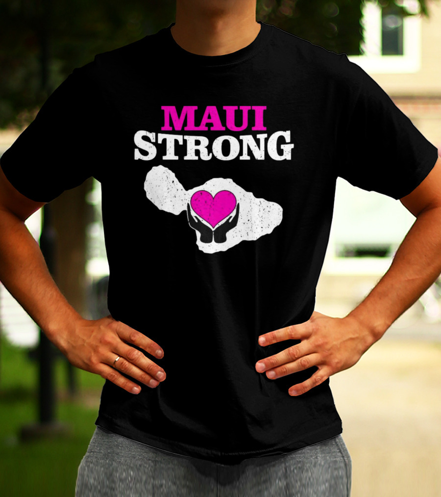 Maui Strong Heart Hands Island Support Survivor Hawaii T-Shirt