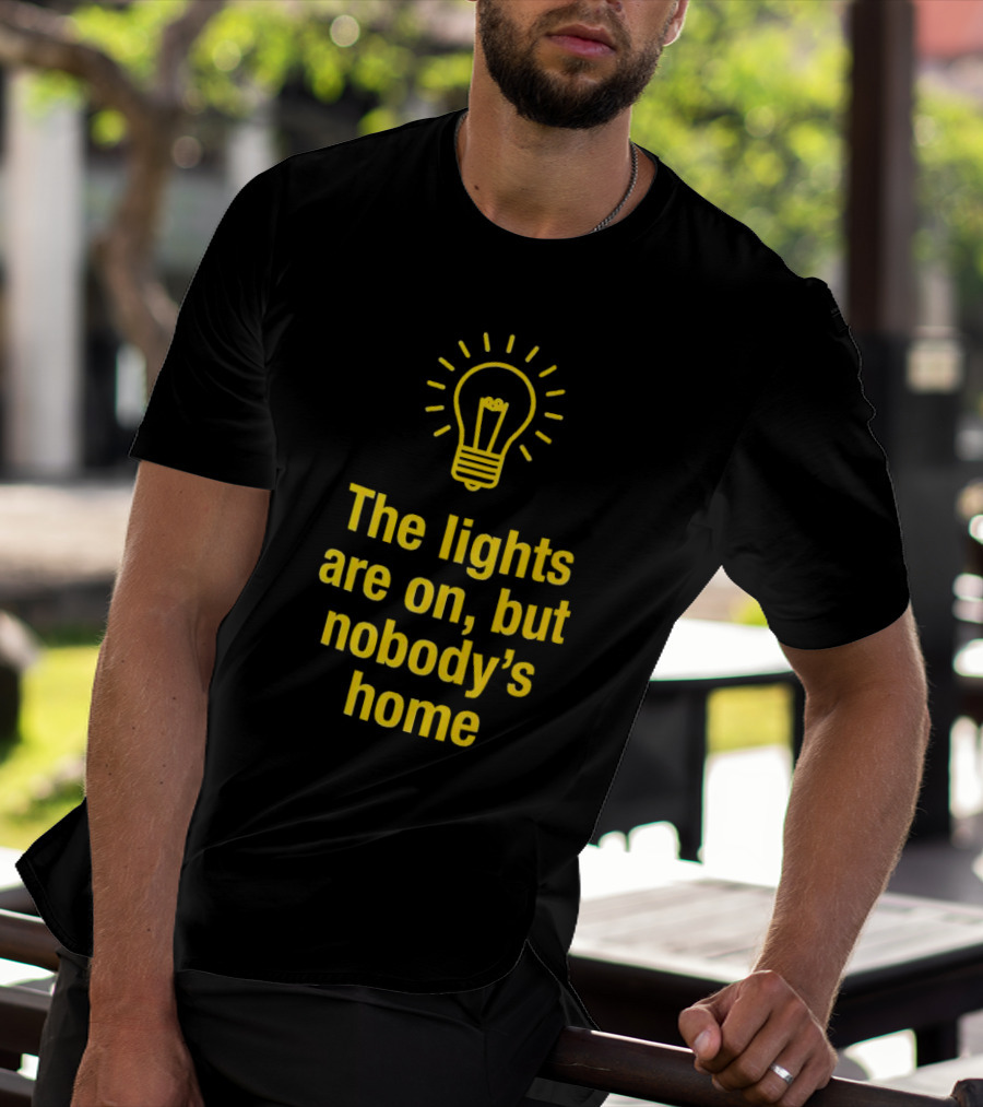 The Lights Are On But Nobody’s Home Lightbulb T-Shirt