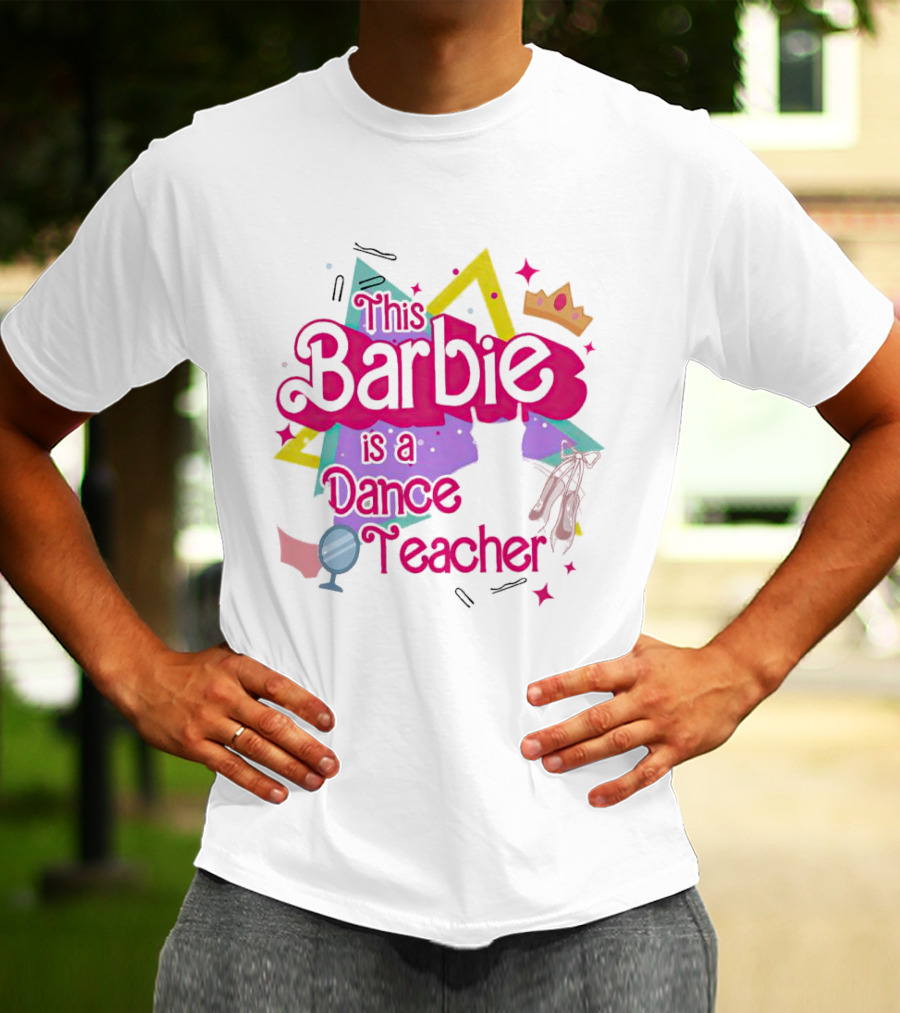This Barbie Is A Dance Teacher With Ballet Shoes And Crown T-Shirt