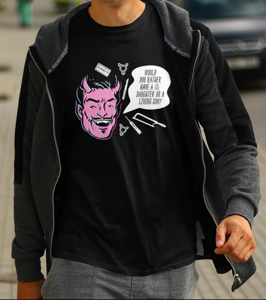 Powdered Wig Machine Devil Face Would You Rather Have A Daughter Or A Living Son T-Shirt