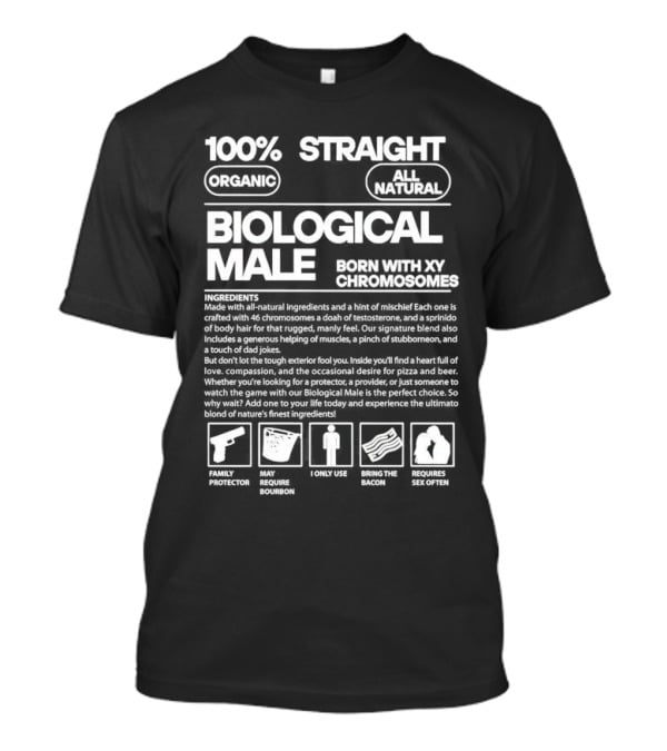 100% Straight Biological Male Born With XY Chromosomes Organic All Natural T-Shirt