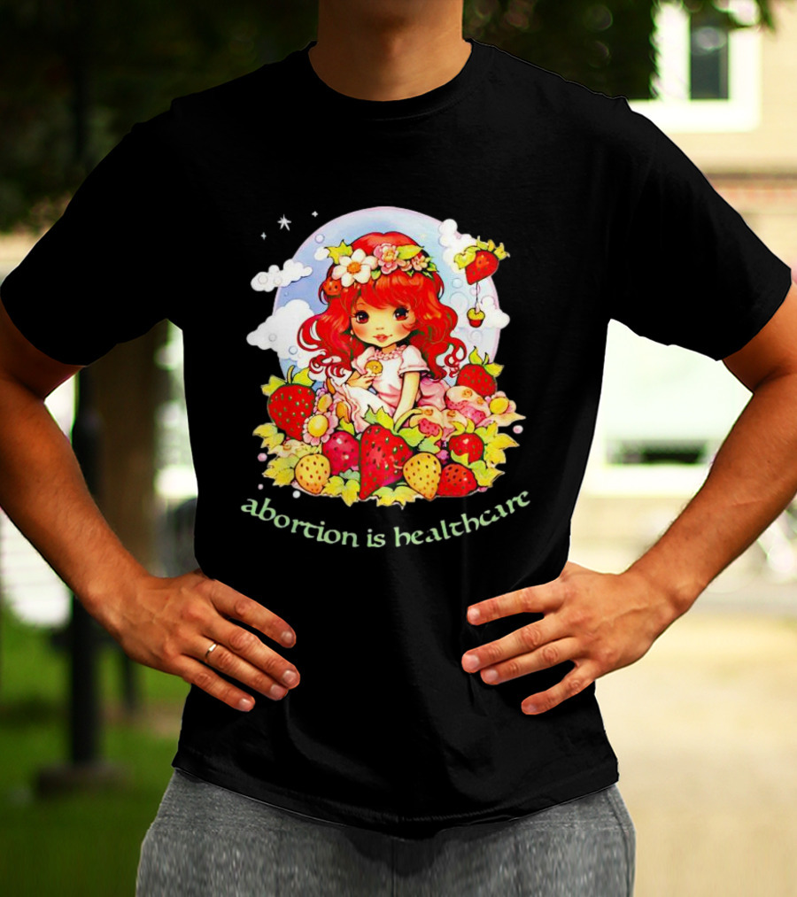 Abortion Is Healthcare Strawberry Girl With Flowers And Fruits T-Shirt