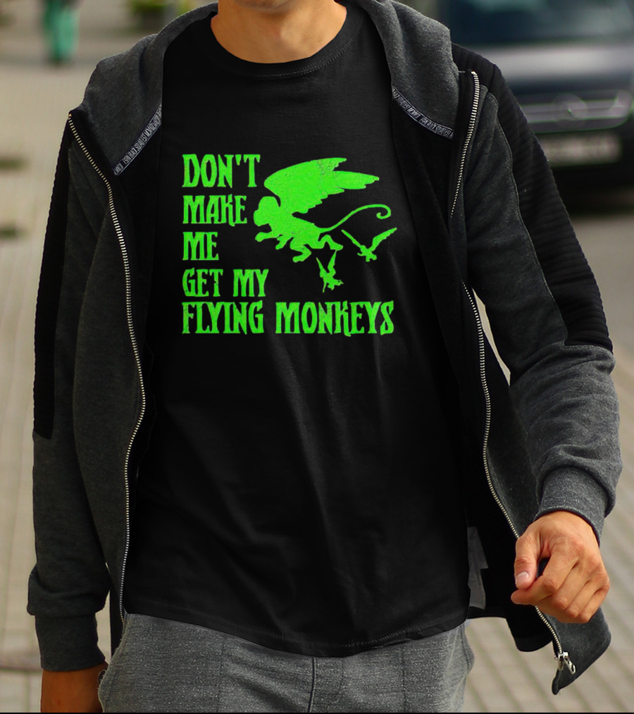 Don’t Make Me Get My Flying Monkeys Text With Winged Monkeys T-Shirt