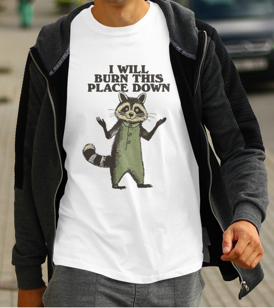 Raccoon I Will Burn This Place Down T-Shirt