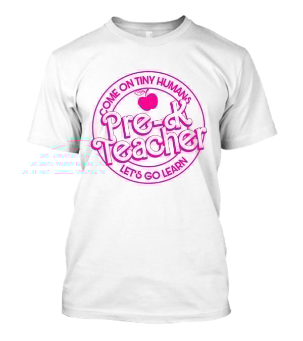 Barbie Pre-K Teacher Come On Tiny Humans Let's Go Learn T-Shirt