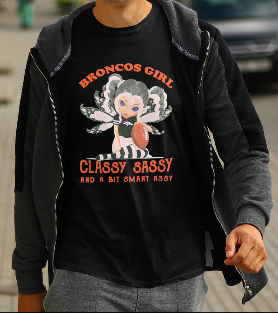 Broncos Girl Classy Sassy And A Bit Smart Assy Denver Broncos T-Shirt