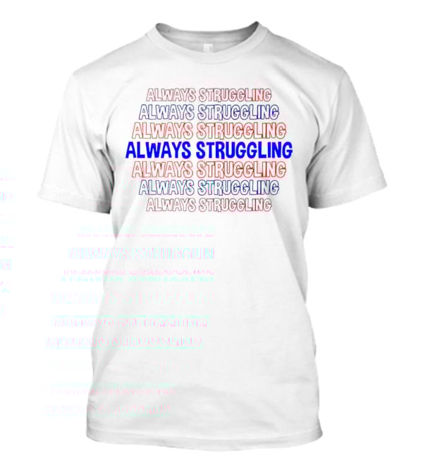 Always Struggling T-Shirt