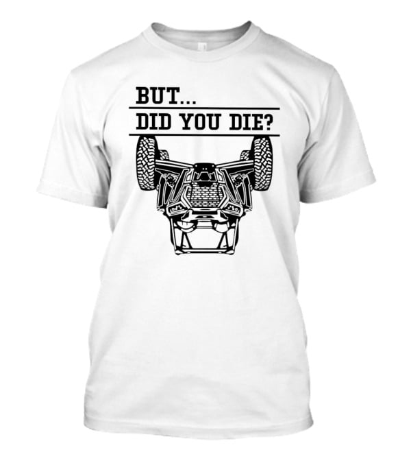 BUT DID YOU DIE UTV Off-Road Adventure Challenge T-Shirt