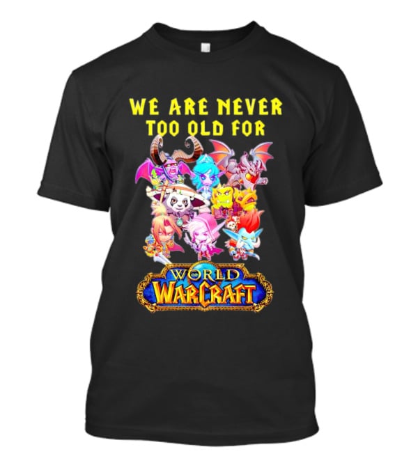 We Are Never Too Old For World Of Warcraft Adventure T-Shirt