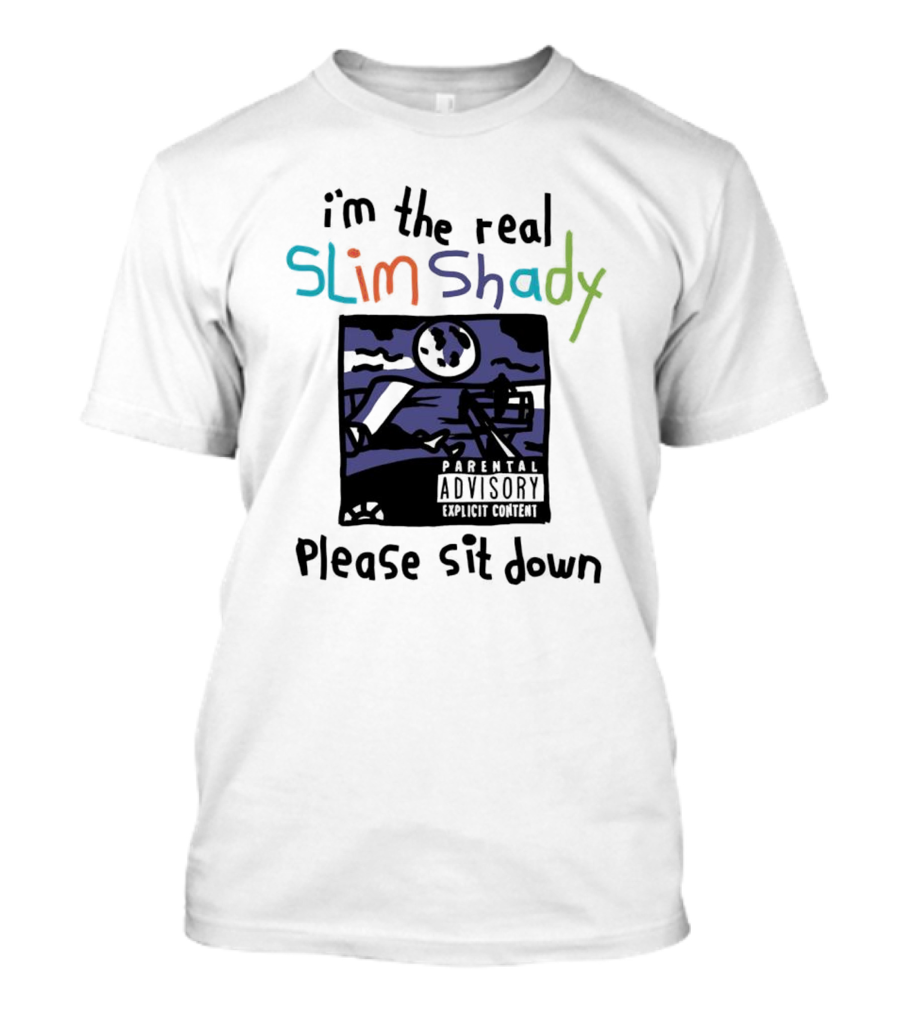 I'm The Real Slim Shady Please Sit Down Parental Advisory Explicit Content T-Shirt