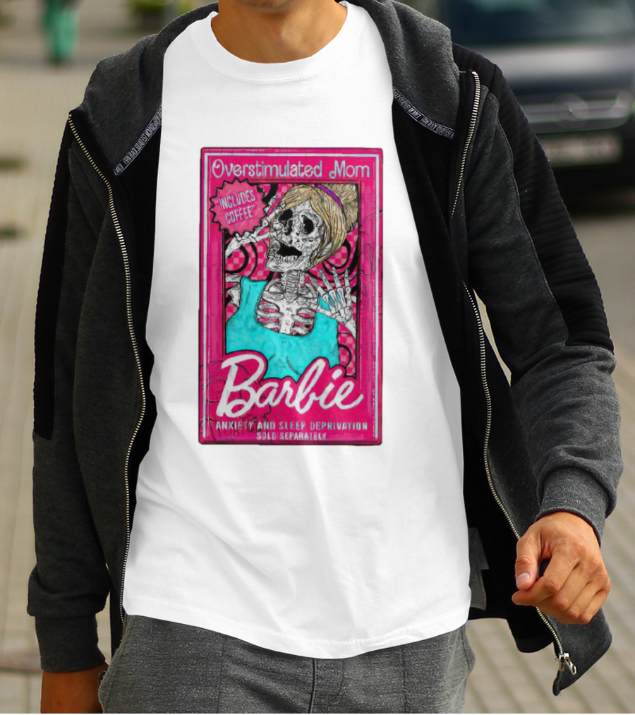 Overstimulated Mom Barbie Includes Coffee Anxiety And Sleep Deprivation Sold Separately T-Shirt