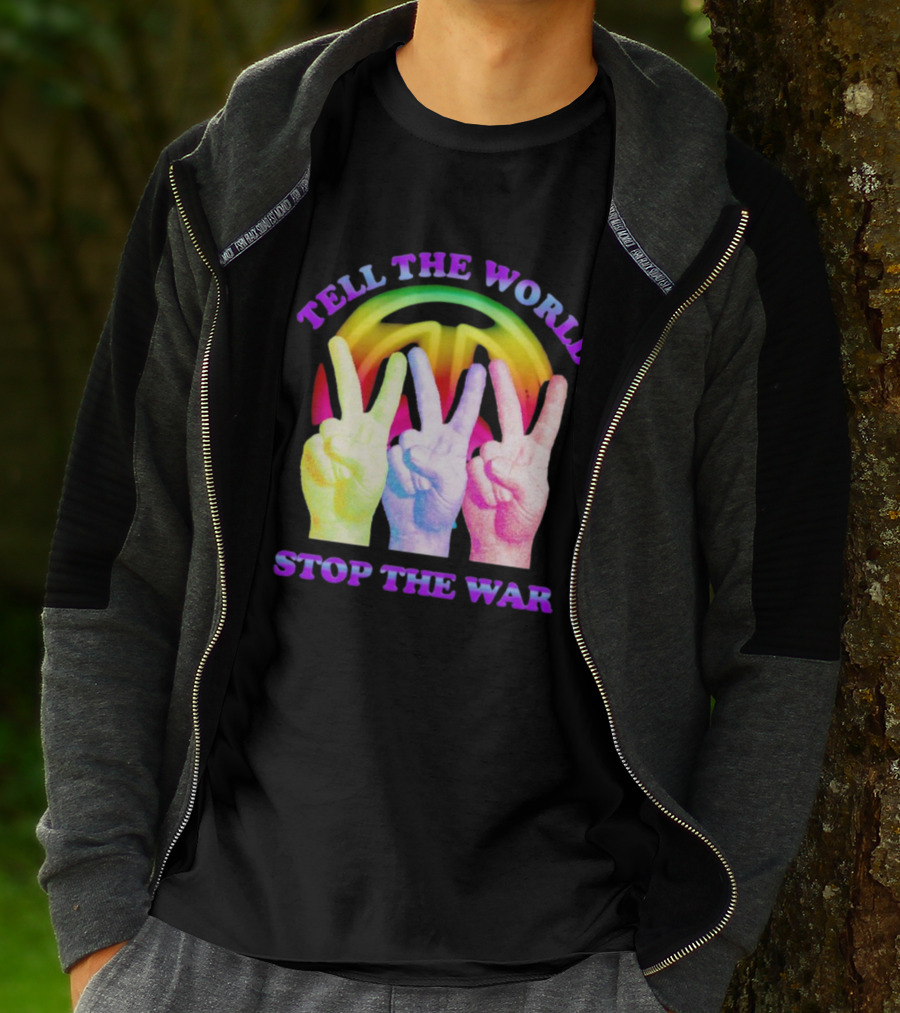 Tell The World Stop The War Peace Sign And Colorful Victory Hands T-Shirt