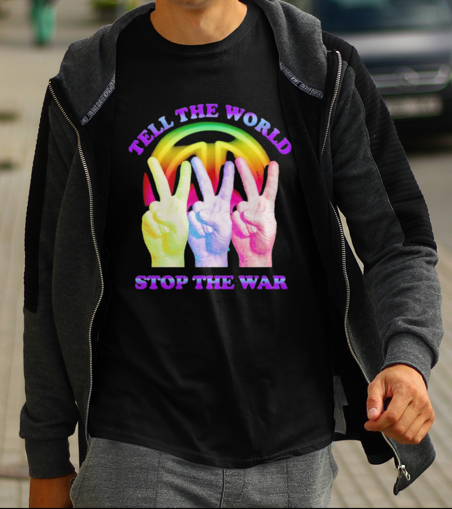 Tell The World Stop The War Peace Sign And Colorful Victory Hands T-Shirt