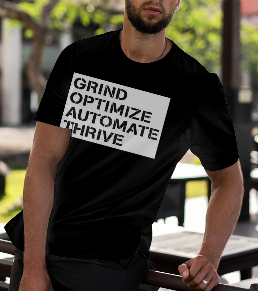 Grind Optimize Automate Thrive Motivation Strategy Shirt Top T-Shirt