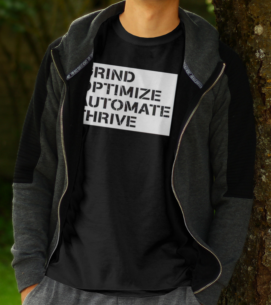 Grind Optimize Automate Thrive Motivation Strategy Shirt Top T-Shirt
