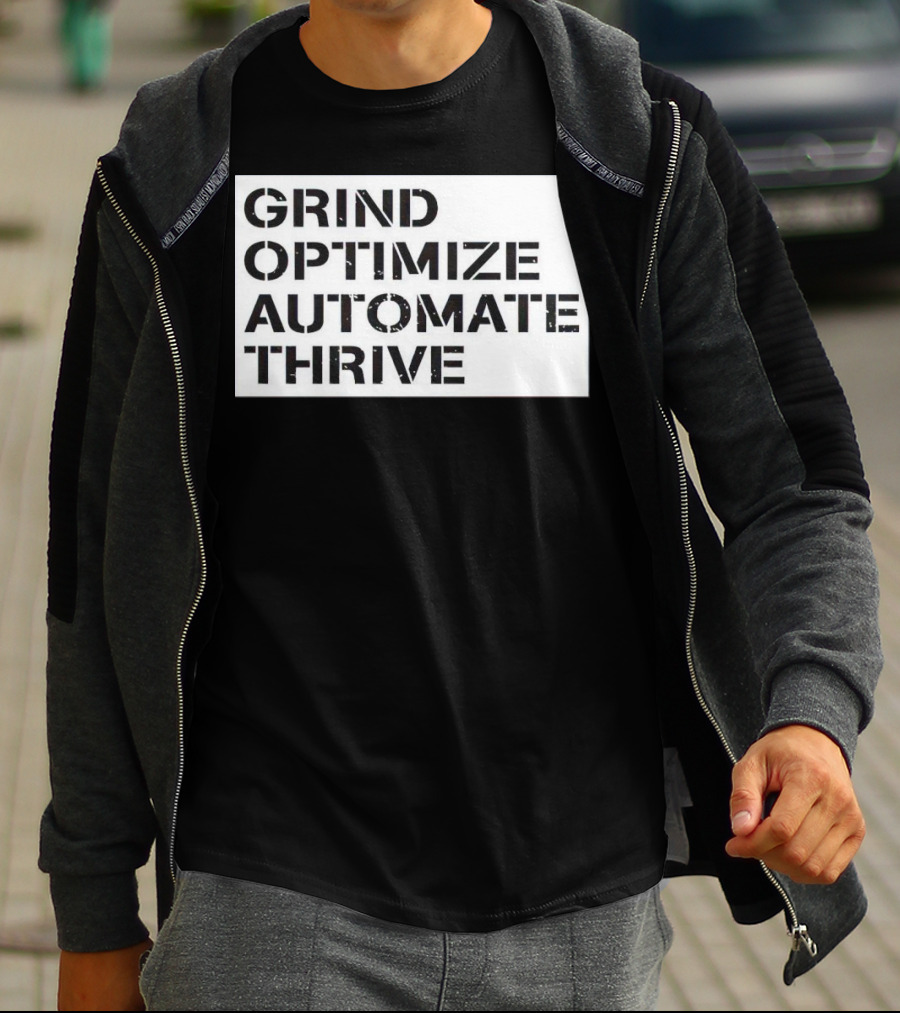 Grind Optimize Automate Thrive Motivation Strategy Shirt Top T-Shirt