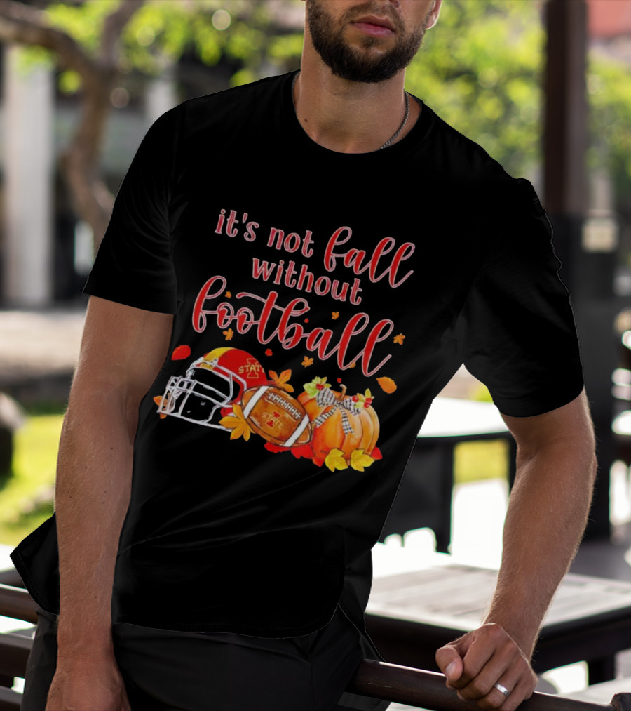 Iowa State It’s Not Fall Without Football Pumpkins And Leaves T-Shirt