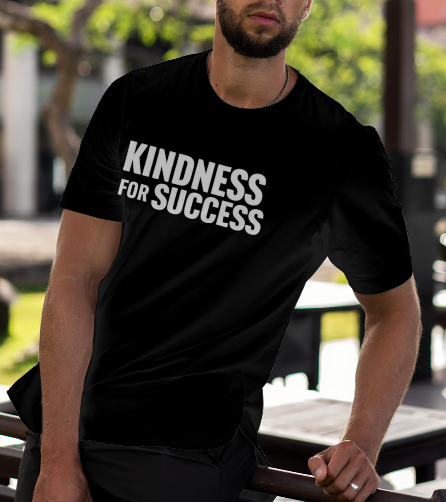 Kindness For Success T-Shirt