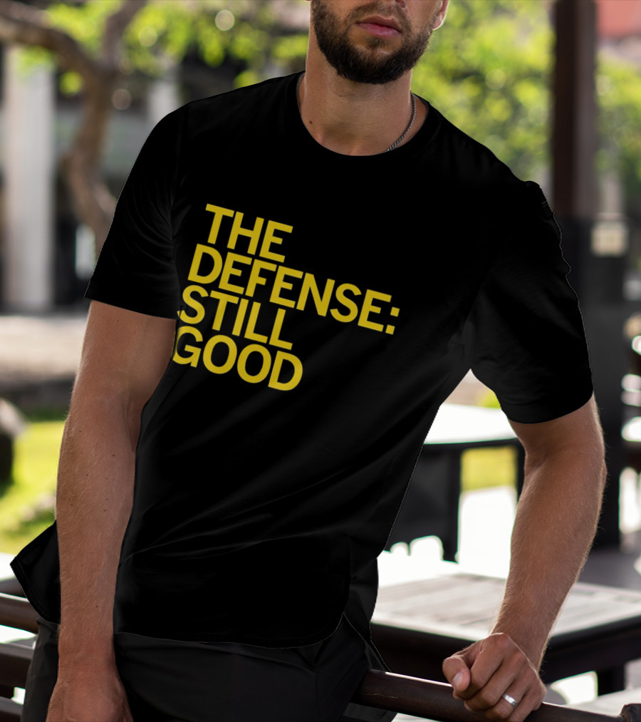 The Defense: Still Good T-Shirt