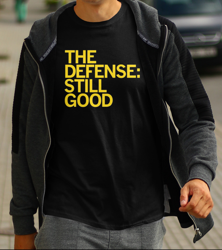 The Defense: Still Good T-Shirt