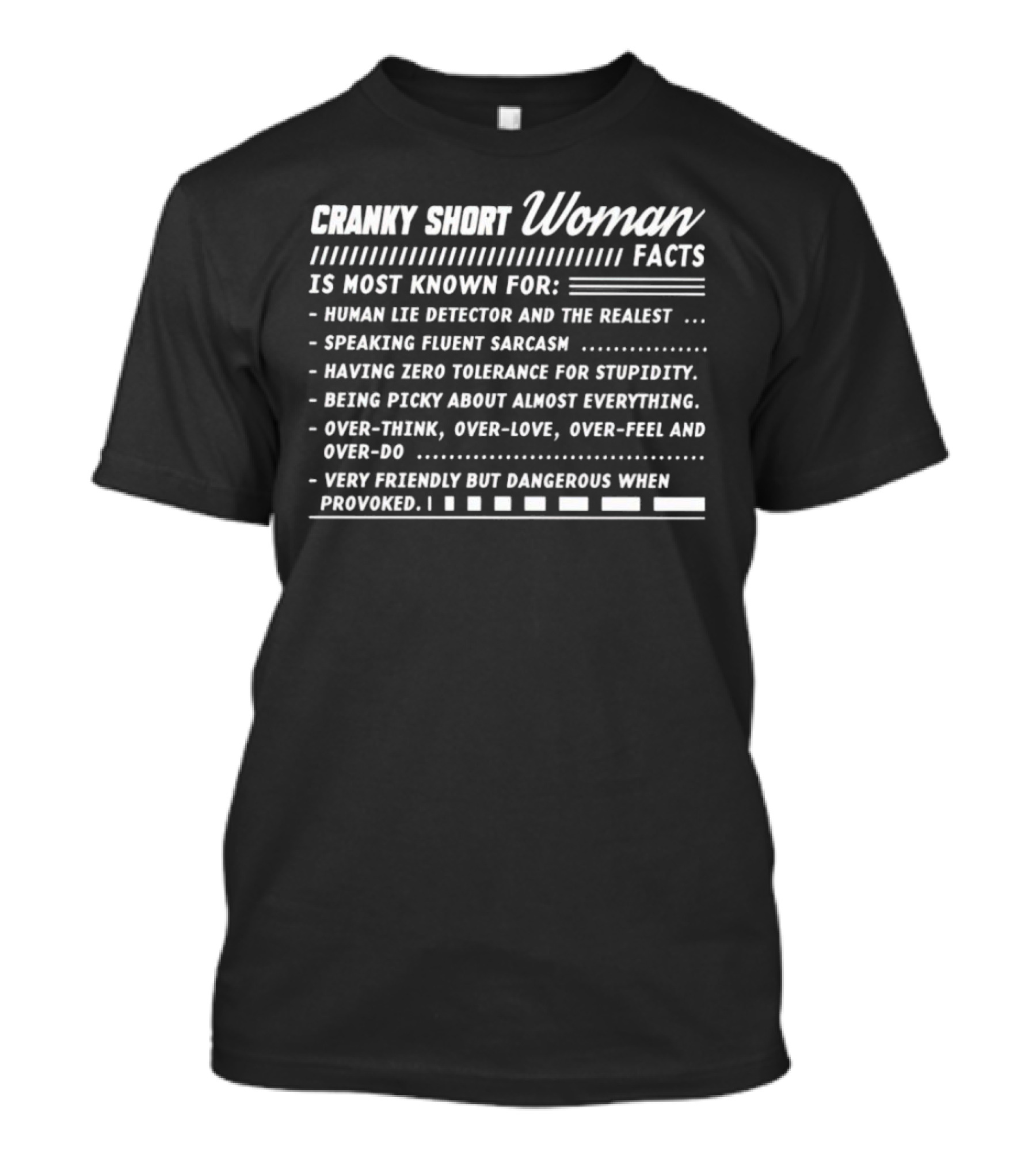 CRANKY SHORT WOMAN FACTS HUMAN LIE DETECTOR SARCASM ZERO TOLERANCE FRIENDLY DANGEROUS WHEN PROVOKED T-Shirt