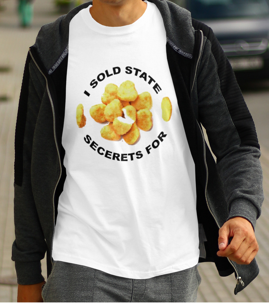 I Sold State Secrets For Chicken Nuggets T-Shirt